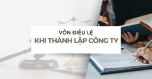 Vốn điều lệ tối thiểu phụ thuộc vào loại hình và ngành nghề kinh doanh của công ty.