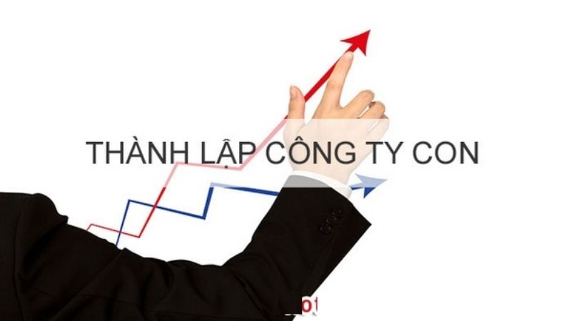 Nên thành lập công ty con hay chi nhánh