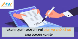 Cách hạch toán phí dịch vụ chữ ký số cho doanh nghiệp