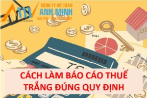 Cách làm báo cáo thuế trắng đúng quy định