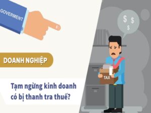 Tạm ngừng kinh doanh có bị thanh tra thuế là câu hỏi của nhiều doanh nghiệp